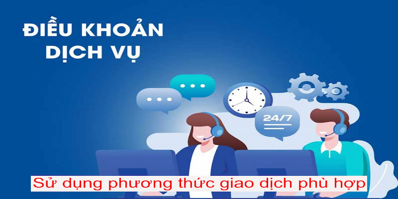 Chọn phương thức giao dịch phù hợp để tối ưu hóa hoạt động cá cược.